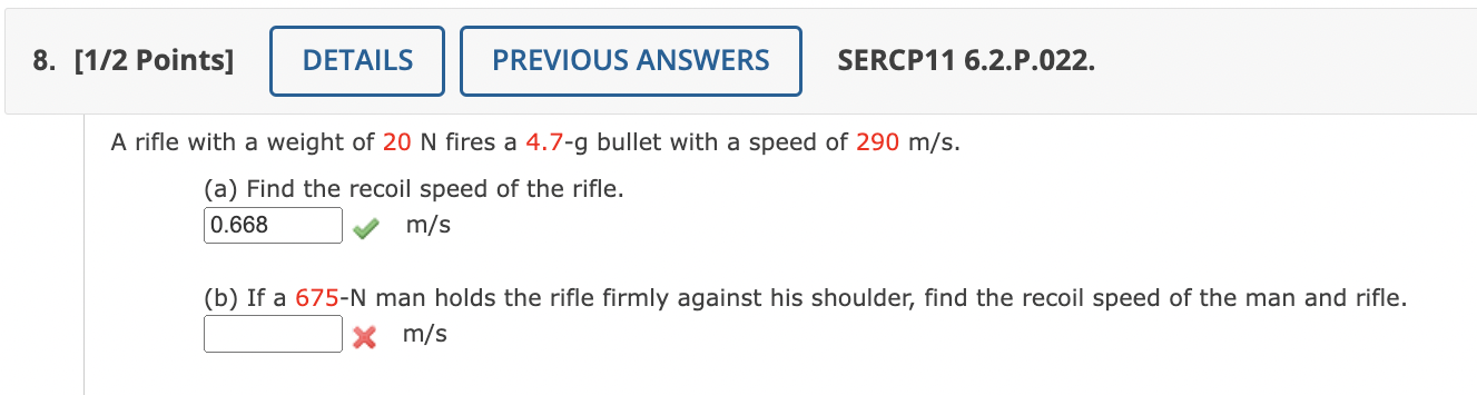 8 1 2 Points Details Previous Answers Sercp11 6 2 P 022 A Rifle With A Weight Of 20 N Fires A 4 7 9 Bullet With A Sp 1