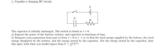 Consider A Charging Rc Circuit C R E The Capacitor Is Initially Uncharged The Switch Is Closed At T 0 A Express Th 1