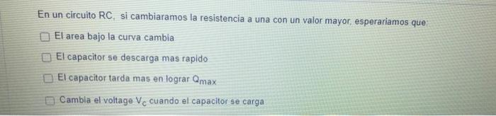 A The Area Under The Curve Changes B The Capacitor Dischargers Faster C The Capacitor Takes Longer To Achieve Qmax 2