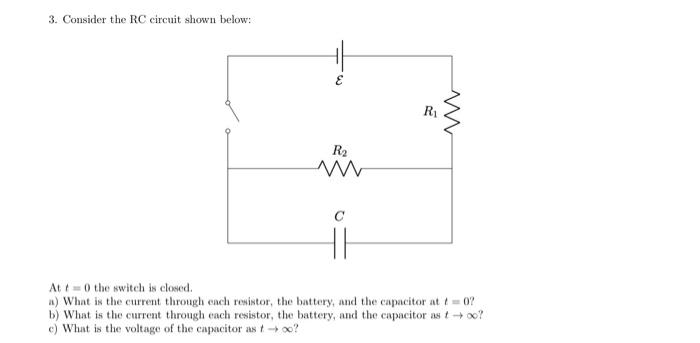 At T 0 The Switch Is Closed A What Is The Current Through Each Resistor The Battery And The Capacitor At T 0 B 1