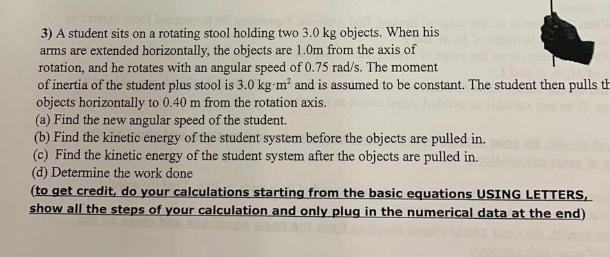 3 A Student Sits On A Rotating Stool Holding Two 3 0 Kg Objects When His Arms Are Extended Horizontally The Objects A 1