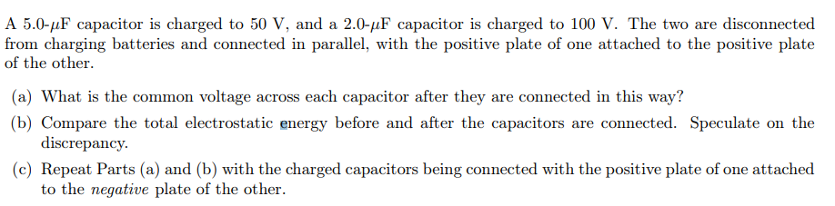 A 5 0 Uf Capacitor Is Charged To 50 V And A 2 0 Uf Capacitor Is Charged To 100 V The Two Are Disconnected From Chargin 1