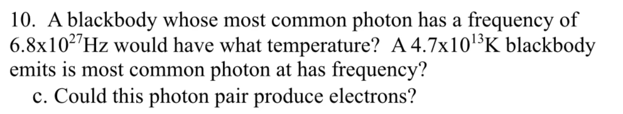 10 A Blackbody Whose Most Common Photon Has A Frequency Of 6 8x1027hz Would Have What Temperature A 4 7x10 3k Blackbod 1