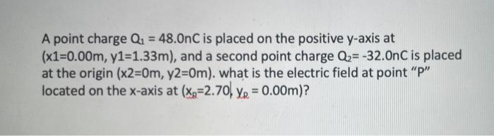 A Point Charge Qs 48 Onc Is Placed On The Positive Y Axis At X1 0 00m Y1 1 33m And A Second Point Charge Q2 32 O 1