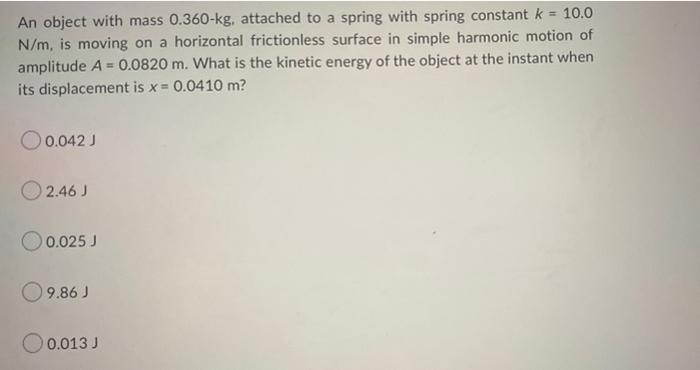 An Object With Mass 0 360 Kg Attached To A Spring With Spring Constant K 10 0 N M Is Moving On A Horizontal Friction 1