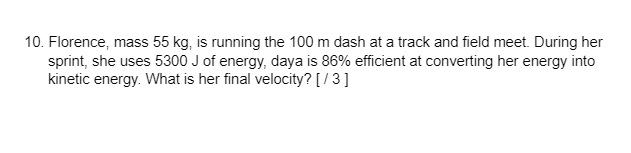10 Florence Mass 55 Kg Is Running The 100 M Dash At A Track And Field Meet During Her Sprint She Uses 5300 J Of Ene 1