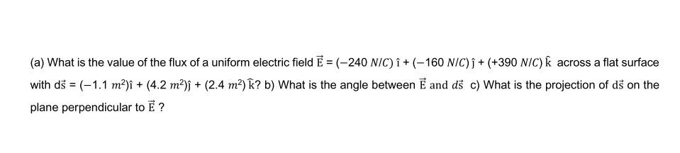 A What Is The Value Of The Flux Of A Uniform Electric Field E 240 Nic I 160 Nic G 390 Nic Across A Fla 1