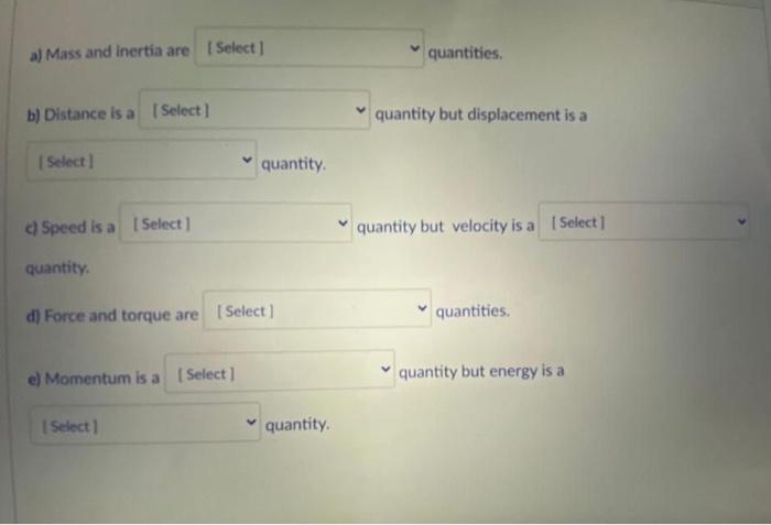 A Mass And Inertia Are Select Quantities B Distance Is A Select Quantity But Displacement Is A Select Quantity Speed 1