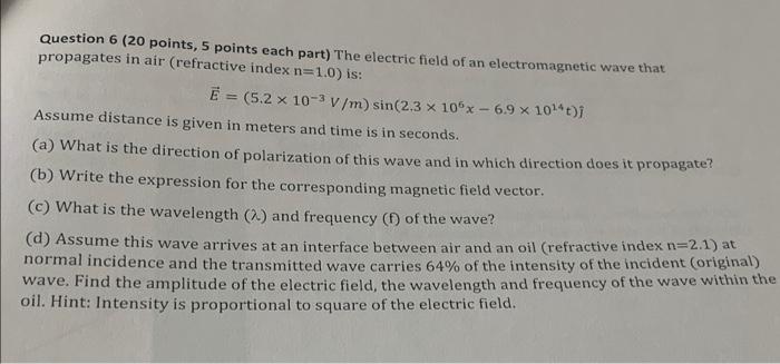 Question 6 20 Points 5 Points Each Part The Electric Field Of An Electromagnetic Wave That Propagates In Air Refract 1