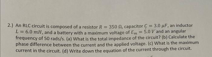 2 An Rlc Circuit Is Composed Of A Resistor R 350 2 Capacitor C 3 0 Uf An Inductor L 6 0 Mh And A Battery With 1