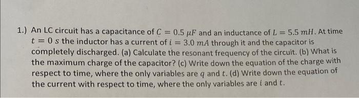 1 An Lc Circuit Has A Capacitance Of C 0 5 Pf And An Inductance Of L 5 5 Mh At Time T 0s The Inductor Has A C 1