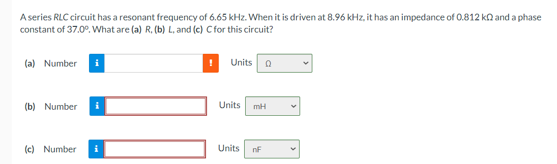 A Series Rlc Circuit Has A Resonant Frequency Of 6 65 Khz When It Is Driven At 8 96 Khz It Has An Impedance Of 0 812 K 1