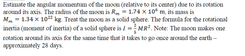 Estimate The Angular Momentum Of The Moon Relative To Its Center Due To Its Rotation Around Its Axis The Radius Of Th 1