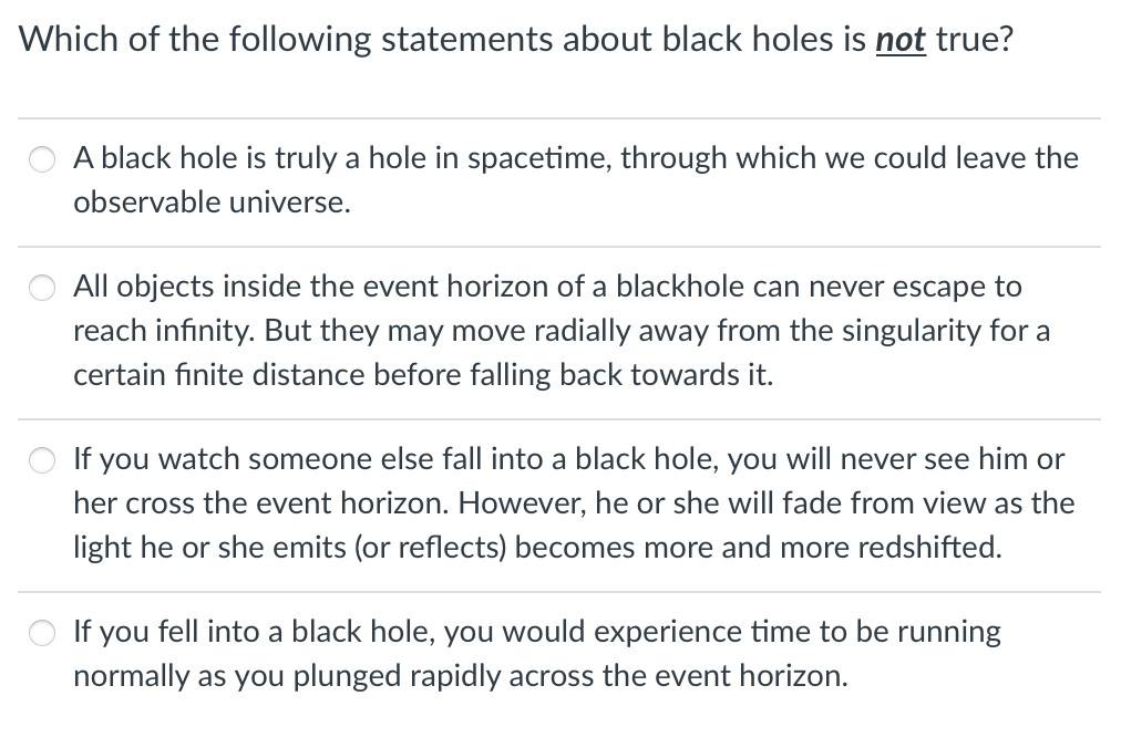 Which Of The Following Statements About Black Holes Is Not True A Black Hole Is Truly A Hole In Spacetime Through Whic 1