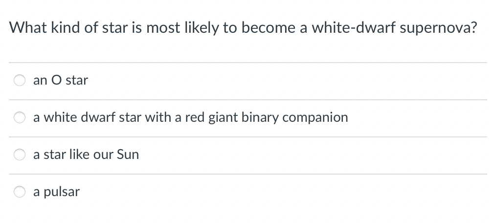 What Kind Of Star Is Most Likely To Become A White Dwarf Supernova An O Star A White Dwarf Star With A Red Giant Binary 1