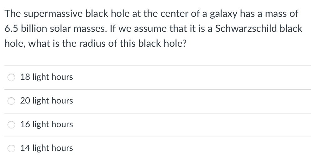 The Supermassive Black Hole At The Center Of A Galaxy Has A Mass Of 6 5 Billion Solar Masses If We Assume That It Is A 1