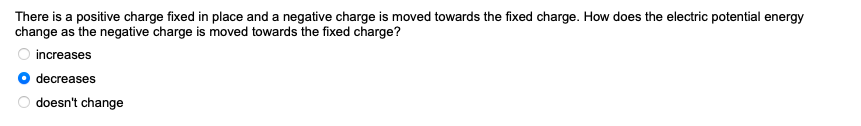 There Is A Positive Charge Fixed In Place And A Negative Charge Is Moved Towards The Fixed Charge How Does The Electric 1