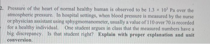 2 Pressure Of The Heart Of Normal Healthy Human Is Observed To Be 1 3 X 10 Pa Over The Atmospheric Pressure In Hospita 1