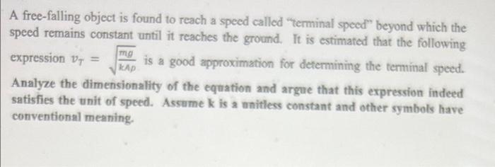 A Free Falling Object Is Found To Reach A Speed Called Terminal Speed Beyond Which The Speed Remains Constant Until It 1