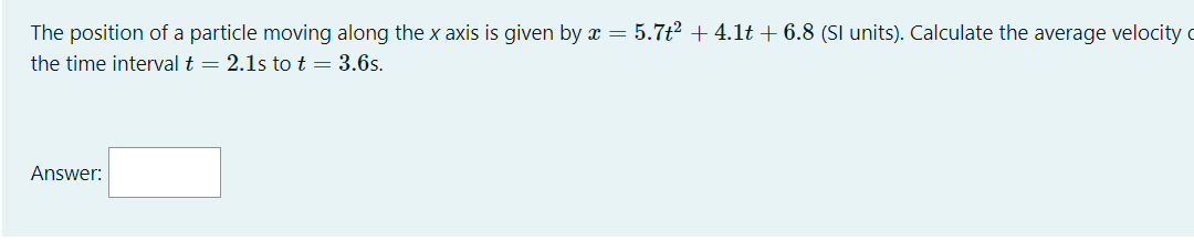 The Position Of A Particle Moving Along The X Axis Is Given By X 5 7t2 4 1t 6 8 Si Units Calculate The Average 1