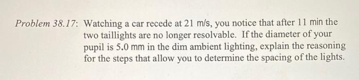 Problem 38 17 Watching A Car Recede At 21 M S You Notice That After 11 Min The Two Taillights Are No Longer Resolvable 1
