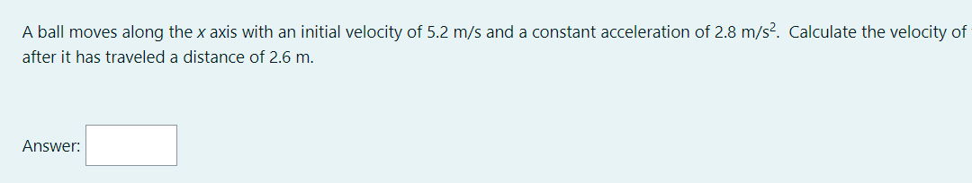 A Ball Moves Along The X Axis With An Initial Velocity Of 5 2 M S And A Constant Acceleration Of 2 8 M S2 Calculate The 1