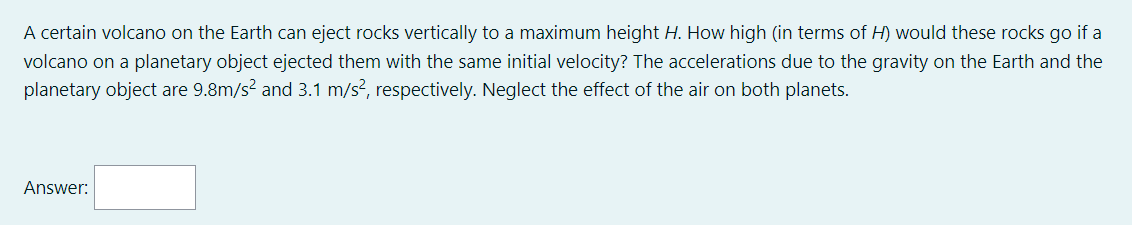 A Certain Volcano On The Earth Can Eject Rocks Vertically To A Maximum Height H How High In Terms Of H Would These Ro 1