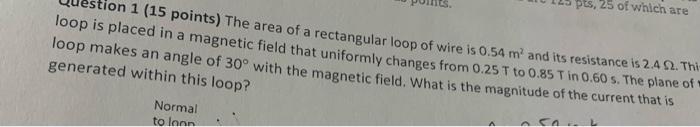 Pts 25 Of Which Are 1 15 Points The Area Of A Rectangular Loop Of Wire Is 0 54 M And Its Resistance Is 2 4 2 Thi Loo 1