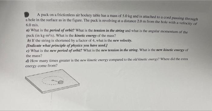 A Puck On A Frictionless Air Hockey Table Has A Mass Of 5 0 Kg And Is Attached To A Cord Passing Through A Hole In The S 1