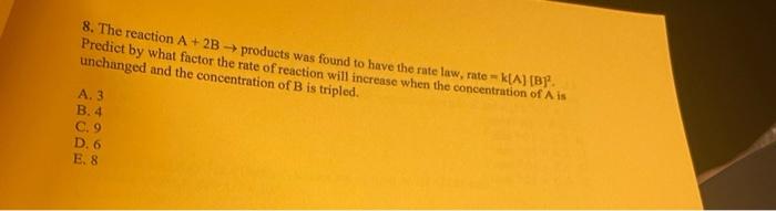 8 The Reaction A 2b Products Was Found To Have The Rate Law Rate K A B Predict By What Factor The Rate Of React 1