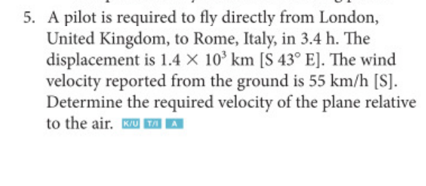 5 A Pilot Is Required To Fly Directly From London United Kingdom To Rome Italy In 3 4 H The Displacement Is 1 4 X 1