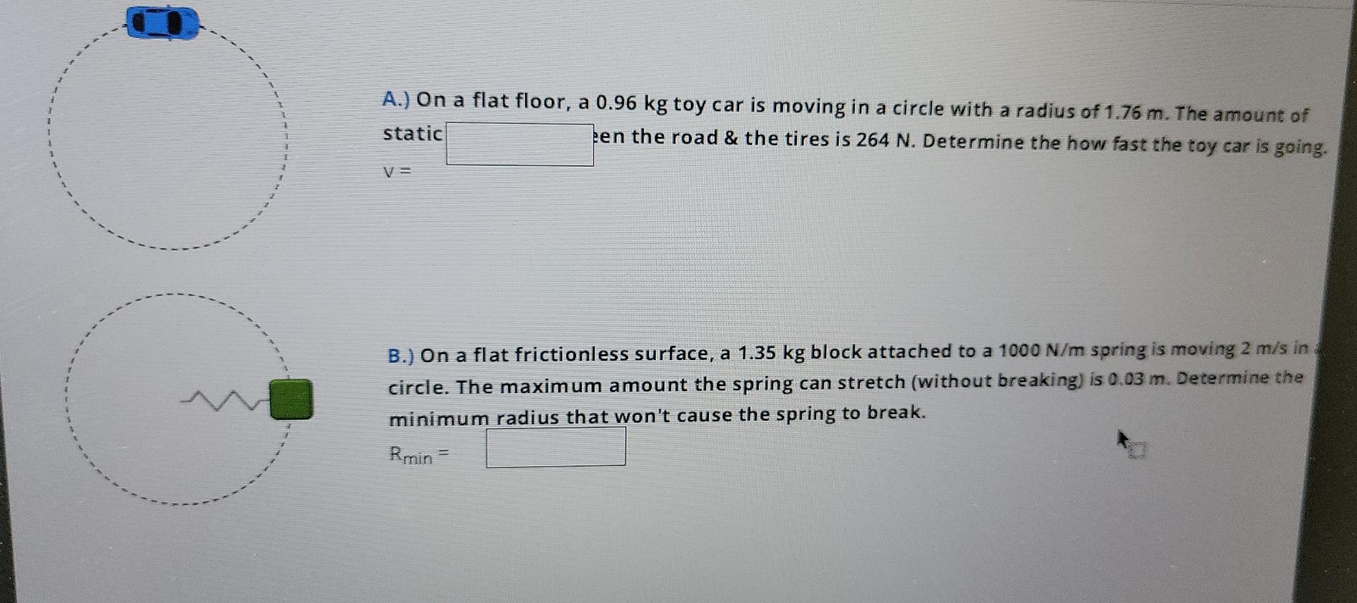 3 1 A On A Flat Floor A 0 96 Kg Toy Car Is Moving In A Circle With A Radius Of 1 76 M The Amount Of Static Een The R 2