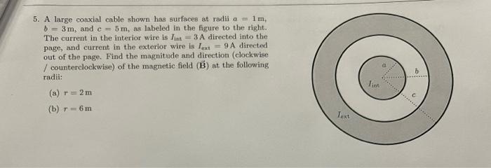 5 A Large Coaxial Cable Shown Has Surfaces At Radii A 1 M B 3 M And C 5m As Labeled In The Figure To The Right 1