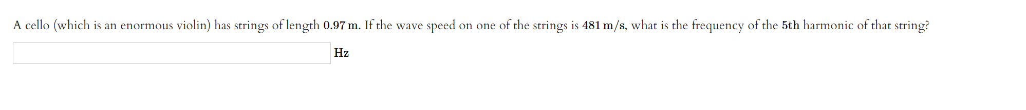 A Cello Which Is An Enormous Violin Has Strings Of Length 0 97 M If The Wave Speed On One Of The Strings Is 481 M S 1