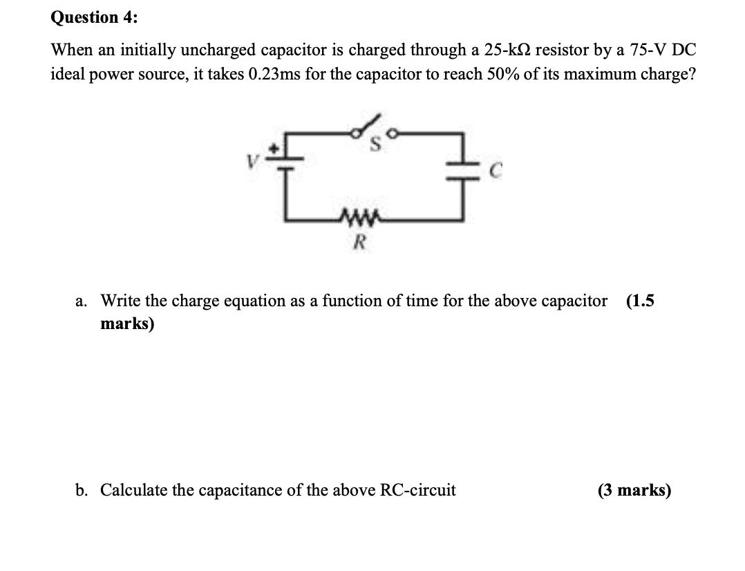 Question 4 When An Initially Uncharged Capacitor Is Charged Through A 25 K12 Resistor By A 75 V Dc Ideal Power Source 1