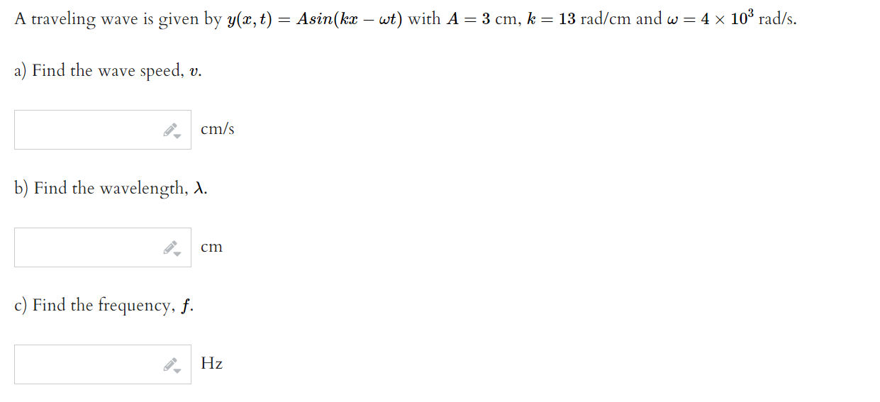 A Traveling Wave Is Given By Y X T Asin Kx Wt With A 3 Cm K 13 Rad Cm And W 4 X 103 Rad S A Find The W 1