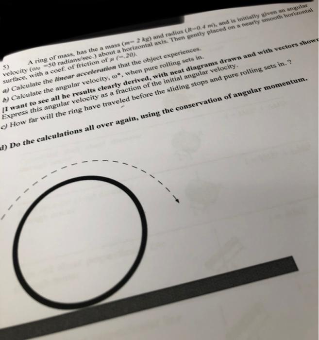 5 A Ring Of Mass Has The A Mass M 2 Kg And Radius R 0 4 M And Is Initially Given An Angular Velocity A 50 Radian 1