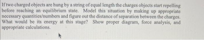 If Two Charged Objects Are Hung By A String Of Equal Length The Charges Objects Start Repelling Before Reaching An Equil 1