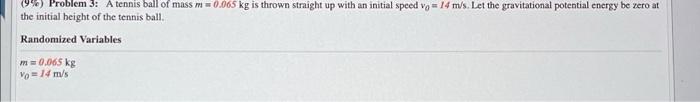 9 Problem 3 A Tennis Ball Of Mass M 0 065 Kg Is Thrown Straight Up With An Initial Speed Vo 14 M S Let The Gravitat 1