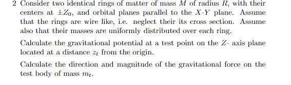 2 Consider Two Identical Rings Of Matter Of Mass M Of Radius R With Their Centers At 20 And Orbital Planes Parallel To 1