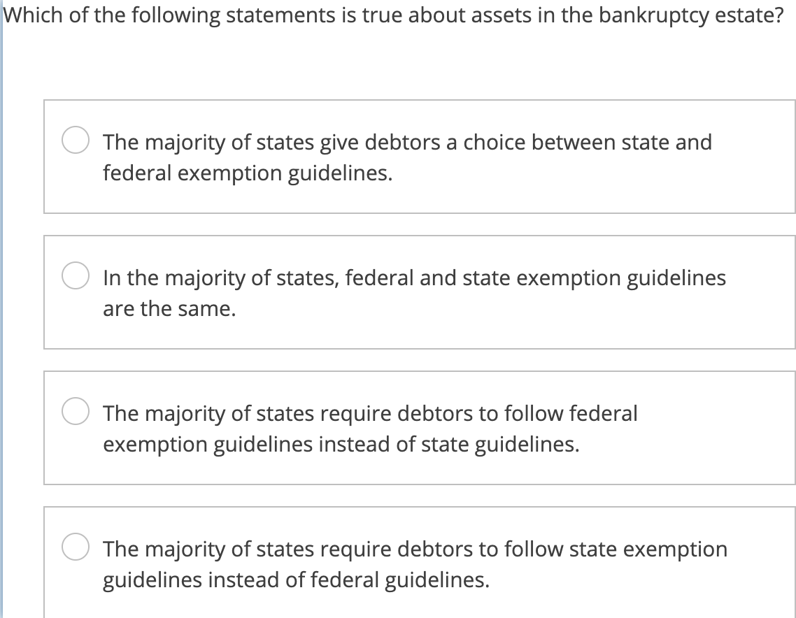 Which Of The Following Statements Is True About Assets In The Bankruptcy Estate A The Majority Of States Give Debtors A 1