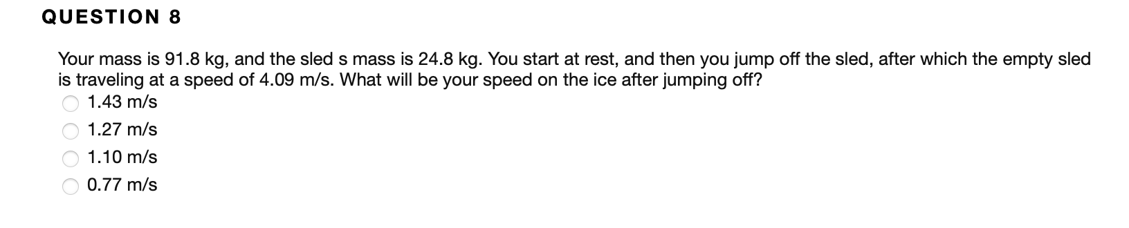 Question 8 Your Mass Is 91 8 Kg And The Sled S Mass Is 24 8 Kg You Start At Rest And Then You Jump Off The Sled Afte 1