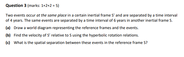 Question 3 Marks 1 2 2 5 Two Events Occur At The Same Place In A Certain Inertial Frame S And Are Separated By A T 1
