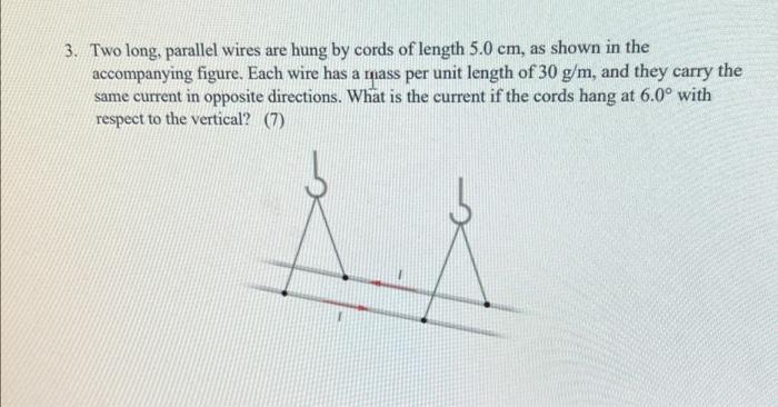 3 Two Long Parallel Wires Are Hung By Cords Of Length 5 0 Cm As Shown In The Accompanying Figure Each Wire Has A Mas 1