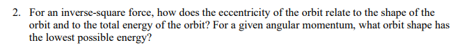 2 For An Inverse Square Force How Does The Eccentricity Of The Orbit Relate To The Shape Of The Orbit And To The Total 1