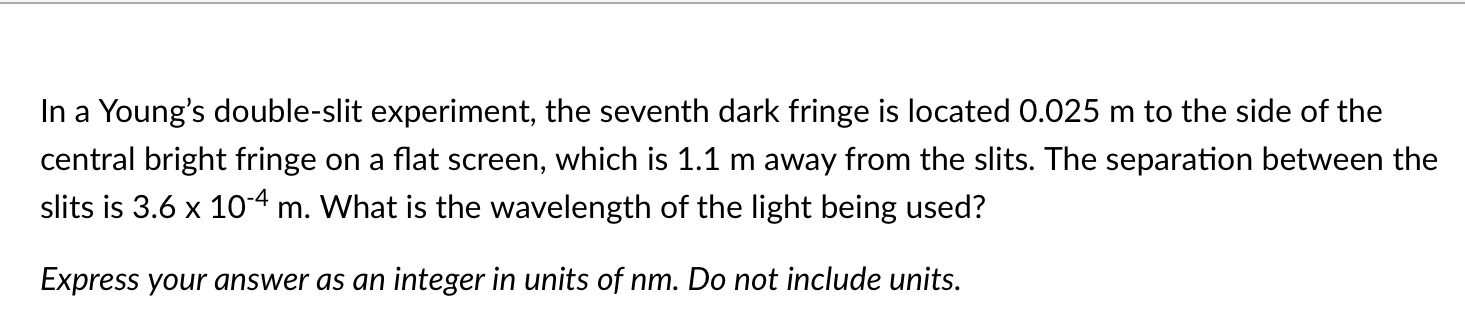 In A Young S Double Slit Experiment The Seventh Dark Fringe Is Located 0 025 M To The Side Of The Central Bright Fringe 1