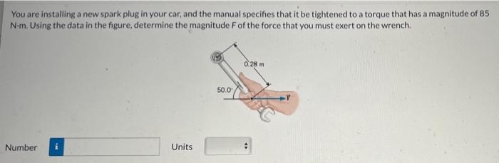 You Are Installing A New Spark Plug In Your Car And The Manual Specifies That It Be Tightened To A Torque That Has A Ma 1