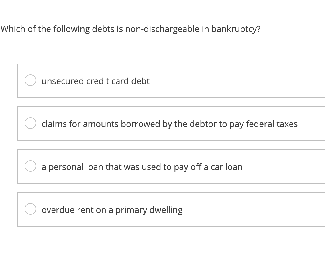 Which Of The Following Debts Is Non Dischargeable In Bankruptcy Unsecured Credit Card Debt Claims For Amounts Borrowed 1