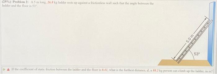 25 Problem 2 A5 Mlong 26 8 Kg Ladder Rests Up Against A Frictionless Wall Such That The Angle Between The Iadder An 1