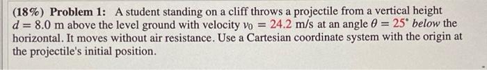 18 Problem 1 A Student Standing On A Cliff Throws A Projectile From A Vertical Height D 8 0 M Above The Level Groun 1